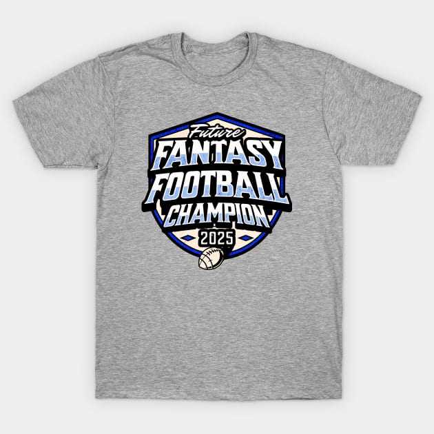 Future Fantasy Football Champion 2025 T-Shirt by Yesteeyear